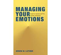 Managing Your Emotions: God's Good Gifts Gone Wrong