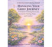 Managing Your Grief Journey:: A Christian Grief Coloring Journal A Scripture Coloring Book and Journal for Healing, Hope, and Comfort