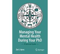 Zoë J. Ayres Managing your Mental Health during your PhD (Tascabile)