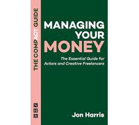 Managing Your Money: The Compact Guide - The Essential Guide for Actors and Creative Freelancers