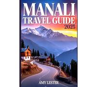 Manali Travel Guide 2025: Discover Hidden Temples, Adventure Sports, and Insider Tips for an Unforgettable Himalayan Escape