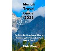 Manali Travel Guide 2025: Explore the Himalayan Charm - Nature, Culture & Adventure in One Place