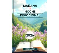 MAÑANA Y NOCHE DEVOCIONAL 2026: Fuerza diaria para que los cristianos encuentren la paz a través de la oración, las Escrituras, la reflexión para renovar su fe y esperanza.