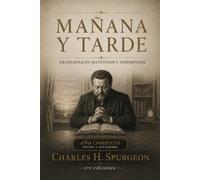 MAÑANA Y TARDE: Edición anual completa: 730 lecturas devocionales de Charles H. Spurgeon