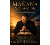 MAÑANA Y TARDE: Edición anual completa: 730 lecturas devocionales de Charles H. Spurgeon
