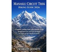 MANASLU CIRCUIT TREK HIKING GUIDE 2026: A Complete Trekking Guide to the Manaslu Circuit: Detailed Itineraries and Expert Strategies for a Safe and Epic Himalayan Journey