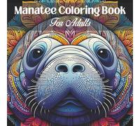 Manatee Coloring Book for Adults: Calming Manatee Mandala Patterns for Relaxation and Focus