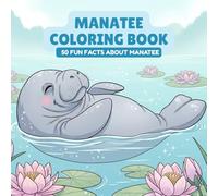 Manatee Coloring Book With Fun Facts: 50 Pages of Cute Manatees to Color and Learn - Animal Book for Kids - Gift for Manatee Lovers, Ocean Fans, and Curious Minds