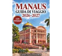 MANAUS GUIDA DI VIAGGIO 2026-2027: Escursioni nella giungla amazzonica, crociere fluviali, osservazione della fauna, itinerari e consigli pratici
