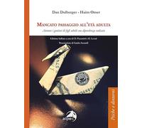 Mancato passaggio all'età adulta. Aiutare i genitori di figli adulti con dipendenza radicata