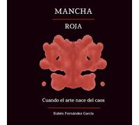 Mancha Roja: Cuando el arte nace del caos