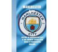Manchester City F.C.: History of Manchester City, a top Premier League club based in Manchester, England, One of the most successful clubs in English football,
