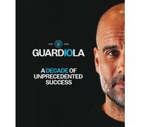 Manchester City Guardiola - A Decade of (Copertina rigida) (PRESALE 20/08/2026)
