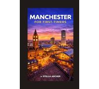 MANCHESTER FOR FIRST-TIMERS: EVERYTHING YOU NEED TO KNOW BEFORE YOU GO