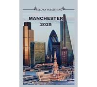 MANCHESTER GUIDA DI VIAGGIO 2025: Scopri le migliori attrazioni, i piatti tipici, le gite di un giorno e i consigli per risparmiare per un viaggio indimenticabile in Gran Bretagna.