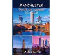 Manchester Guide de voyage 2024-2025: Découvrez Manchester sans effort : un guide étape par étape pour chaque visiteur et des informations essentielles