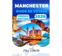 MANCHESTER GUIDE DE VOYAGE 2026: Conseils essentiels et secrets locaux pour une aventure inoubliable