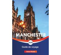 MANCHESTER Guide de voyage 2026: Visites de football, patrimoine musical et choses à faire dans le nord de l'Angleterre