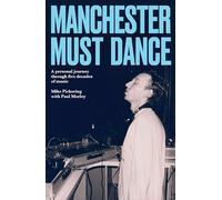 Manchester Must Dance: A Life of Music, Madness and Moving on Up