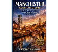 Manchester Reiseführer 2026: Entdecken Sie 50 verborgene Schätze abseits der üblichen Touristenpfade für neugierige Reisende.
