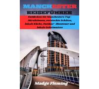MANCHESTER REISEFÜHRER: Entdecken Sie Manchesters Top-Attraktionen, versteckte Schätze, lokale Küche, Outdoor-Abenteuer und lokale Geheimnisse