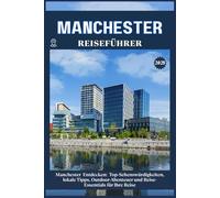 MANCHESTER REISEFÜHRER: Top-Sehenswürdigkeiten, lokale Tipps, Outdoor-Abenteuer und Reise-Essentials für deine Reise
