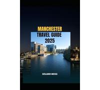 MANCHESTER TRAVEL GUIDE 2025