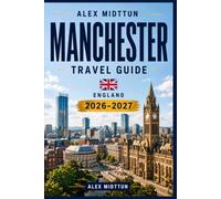 Manchester Travel Guide 2026-2027: Discover Industrial Heritage, World-Class Museums, Vibrant Music Scene, Local Cuisine, and Practical Tips for Your England Getaway.