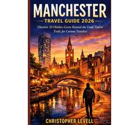 Manchester Travel Guide 2026: Discover 50 Hidden Gems Beyond the Usual Tourist Trails for Curious Travelers.