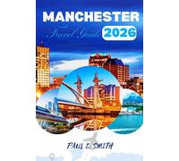 MANCHESTER TRAVEL GUIDE 2026: Essential tips and local secret for an unforgettable adventure