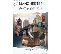 MANCHESTER TRAVEL GUIDE 2026: Explore England’s Creative Powerhouse - History, Nightlife & Innovation