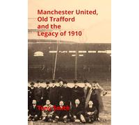 Manchester United, Old Trafford and the Legacy of 1910