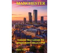 MANCHESTER: VIAGGIO TRA I LUOGHI PIÙ AFFASCINANTI DELLA CITTÀ