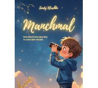 Manchmal - Eine Geschichte über Mut und Selbstvertrauen: Bilderbuch über Selbstliebe und Selbstvertrauen für Kinder ab 4 Jahren: Ein emotionales ... innere Kraft und das Wachsen mit dem Herzen