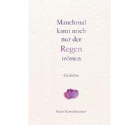 Manchmal kann mich nur der Regen trösten: 80 Gedichte für dein Herz