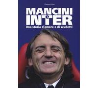 Mancini e Inter. Una storia d'amore e di scudetti
