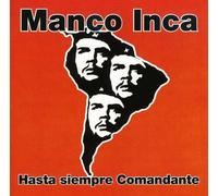 Manco Inca - Hasta Siempre Comandante