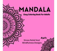 Mandal Easy Coloring Book: A Stress Relief and Mindfulness Coloring Journey for Adults