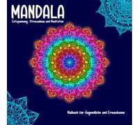 Mandala: 30 Mandalas für Jugendliche & Erwachsene, Entspannung, Meditation, Achtsamkeit, Konzentration, Moderne Mandalas zur kreativen Gestaltung