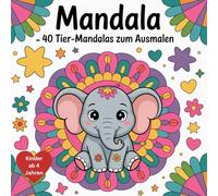 Mandala- 40 Tier-Mandalas zum Ausmalen: Ein liebevoll gestaltetes Ausmalbuch mit 40 tierischen Mandala-Motiven - perfekt für kreative Kinder ab 4 Jahren
