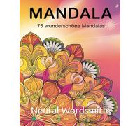 Mandala: 75 wunderschöne Mandalas, für jung und alt, zum Entspannen und Stressabbau