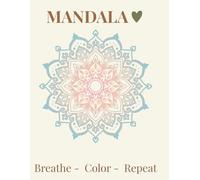 Mandala: A Mindful Coloring Book for Teens and Adults to Relax, Breathe and Create