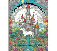 Mandala Abenteuerland: Kreative Ausmalwelten für Kinder: Magische Welten zum Ausmalen: Drachen, Einhörner, Monster, Roboter und zauberhafte Kreaturen für kreative Köpfe