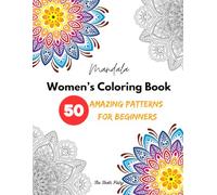 Mandala Adult Coloring Book for Women, Girls, and Teens: 50 Easy & Intricate Large Print Floral Mandala Patterns for Mindfulness, Relaxation, Stress Relief and Creative Calm
