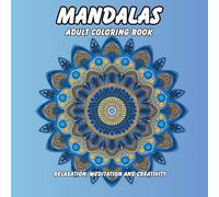 MANDALA ADULT COLORING BOOK: RELAXATION, MEDITATION, CRATIVITY