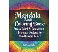 Mandala Adult Coloring Book: Stress Relief & Relaxation - Intricate Designs for Mindfulness & Zen