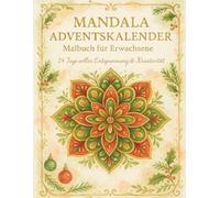 Mandala Adventskalender - Malbuch für Erwachsene: 24 festliche Mandalas zum Ausmalen für Entspannung, Achtsamkeit & Weihnachtsfreude.