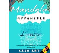 Mandala Affanculo l'Ansia: 80 fantastici insulti da colorare per combattere noia ed ansia