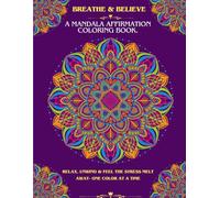 Mandala Affirmation: A Coloring Book for Mindfulness and Stress Relief.: 25 Intricate Mandala Designs With Positive Affirmations to Inspire Relaxation and Inner Peace.