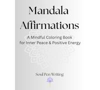 Mandala Affirmations: A Mindful Coloring Book for Inner Peace & Positive Energy